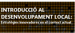 CURS: INTRODUCCIÓ AL DESENVOLUPAMENT LOCAL