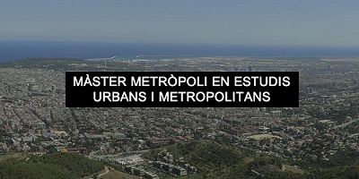 NOVA EDICIÓ DEL MÀSTER METRÒPOLI EN ESTUDIS URBANS I METROPOLITANS