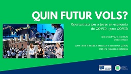 WEBINAR: ‘QUIN FUTUR VOLS? OPORTUNITATS PER A JOVES EN ECONOMIES DE COVID I POST COVID’